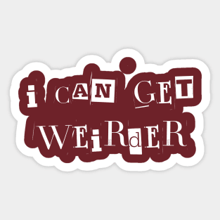 I can get weirder Sticker